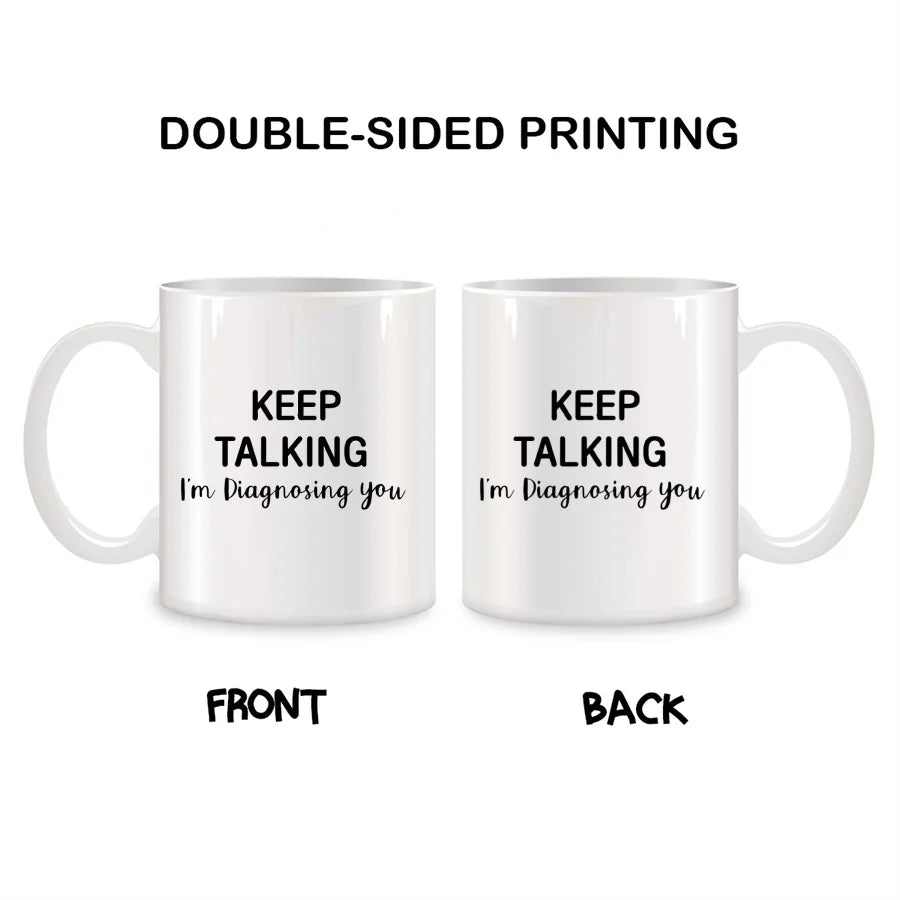 Keep Talking I'm Diagnosing You Mugs For Psychology Coworker Friend Boss Birthday Novelty Coffee Ceramic Tea Cups White 11 oz