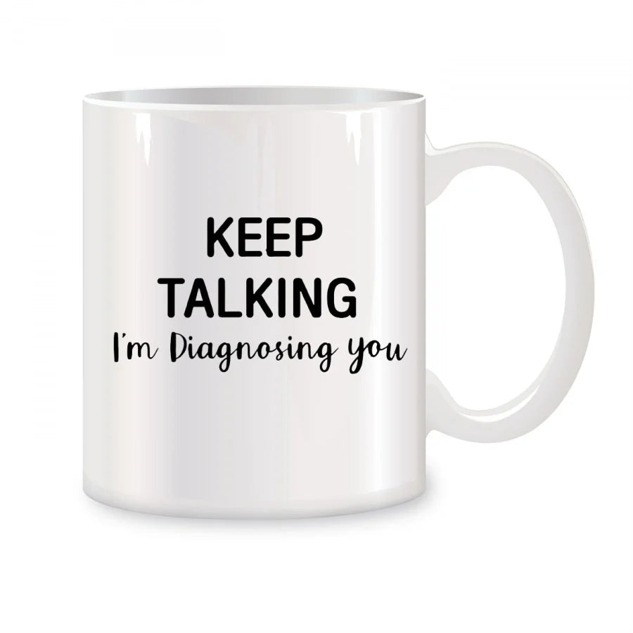 Keep Talking I'm Diagnosing You Mugs For Psychology Coworker Friend Boss Birthday Novelty Coffee Ceramic Tea Cups White 11 oz