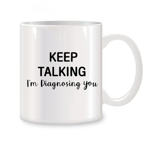 Keep Talking I'm Diagnosing You Mugs For Psychology Coworker Friend Boss Birthday Novelty Coffee Ceramic Tea Cups White 11 oz