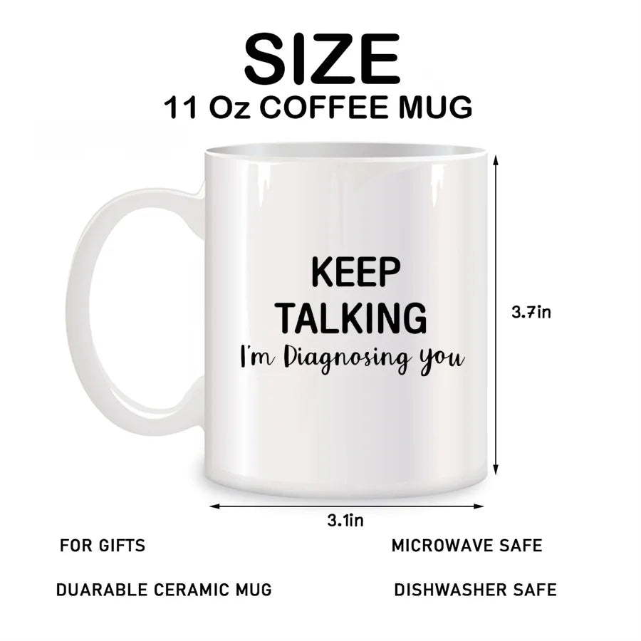 Keep Talking I'm Diagnosing You Mugs For Psychology Coworker Friend Boss Birthday Novelty Coffee Ceramic Tea Cups White 11 oz
